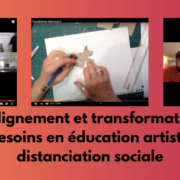 Réalignement et transformation : répondre aux besoins en éducation artistique pendant la distanciation sociale