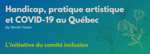 Handicap, pratique artistique et COVID-19 au Québec