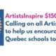 ArtistsInspire $1500 Calling on all Artists to help us encourage Quebec Schools to Apply!