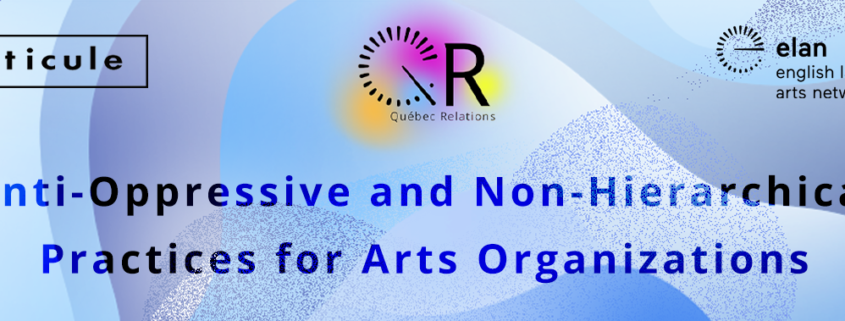 Banner for Quebec Relations Anti Oppressive and Non-hierarchical structures for arts organizations webinar